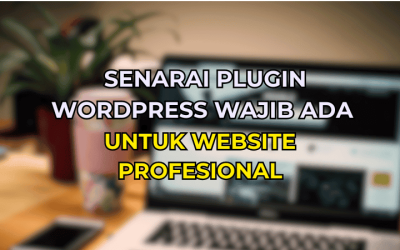 Senarai Plugin WordPress Wajib Ada Untuk Website Profesional