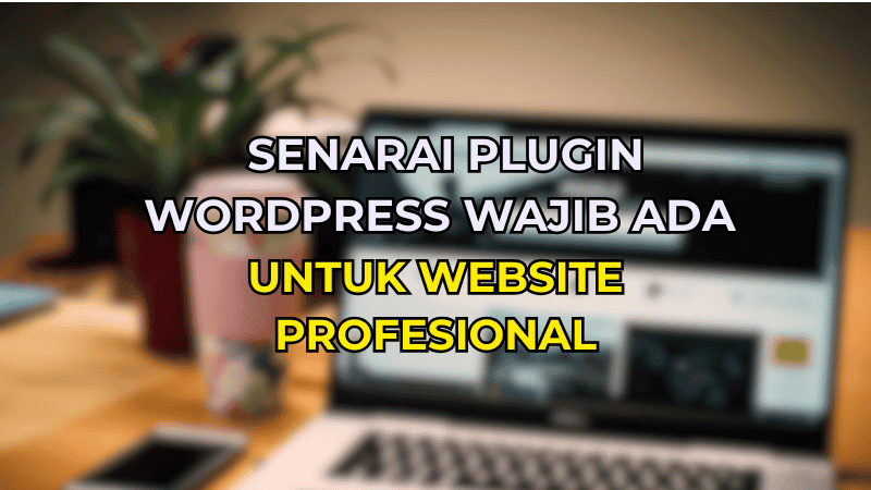 Senarai Plugin WordPress Wajib Ada Untuk Website Profesional