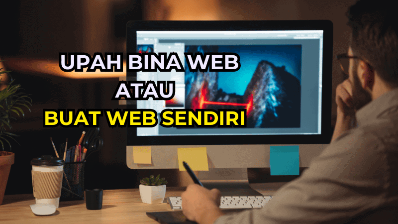 Upah Bina Web atau Buat Web Sendiri: Mana Lebih Baik?