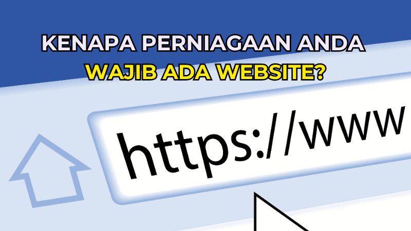 Kenapa Perniagaan Anda Wajib Ada Website?