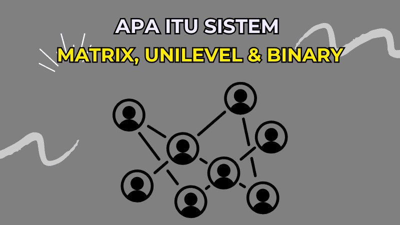 Apa Itu Sistem Matrix, Unilevel & Binary dalam Website MLM?