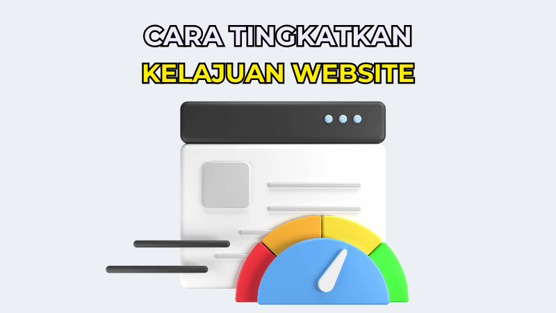 5 Cara Tingkatkan Kelajuan Website Untuk Prestasi Maksimum