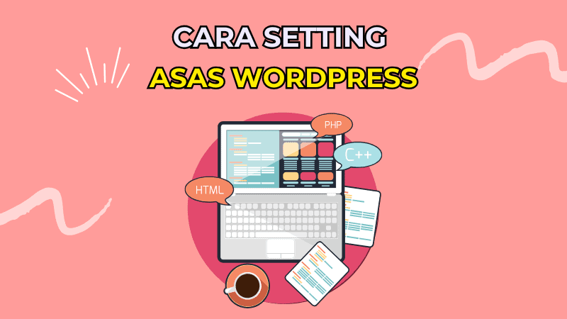 Cara Setting Asas WordPress: Dari A hingga Z (Panduan Lengkap)